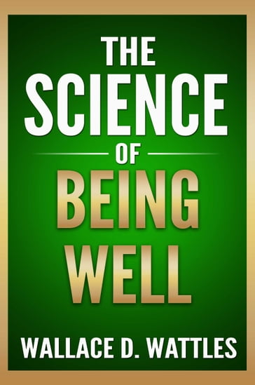 The Science of Being Well - Wallace D. Wattles