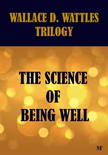 The Science of Being Well - Wallace D. Wattles