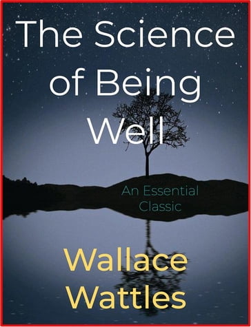 The Science of Being Well - Wallace Wattles