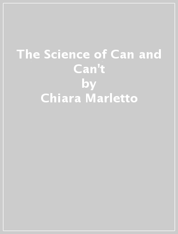 The Science of Can and Can't - Chiara Marletto