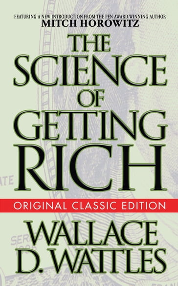 The Science of Getting Rich (Original Classic Edition) - Mitch Horowitz - Wallace D. Wattles