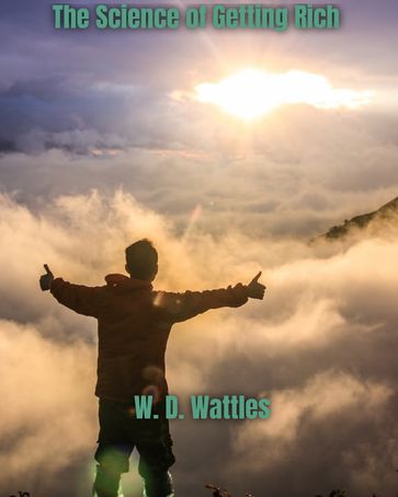 The Science of Getting Rich - W. D. Wattles