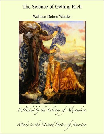The Science of Getting Rich - Wallace Delois Wattles