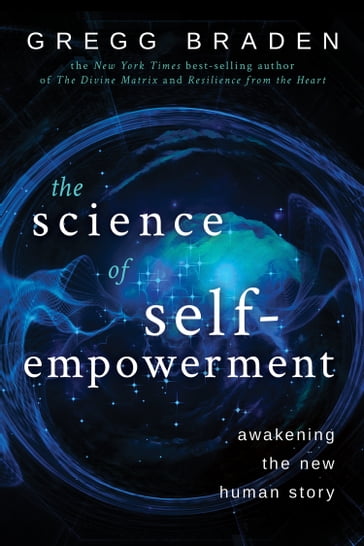 The Science of Self-Empowerment - Gregg Braden