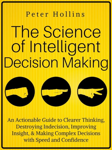 The Science of Intelligent Decision Making - Peter Hollins