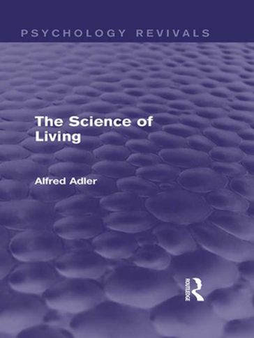 The Science of Living (Psychology Revivals) - Alfred Adler