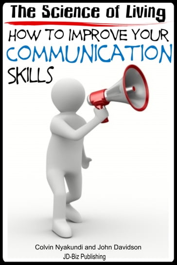 The Science of Living: How to Improve Your Communication Skills - Colvin Nyakundi - John Davidson