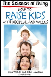 The Science of Living: How to Raise Kids With Discipline and Values