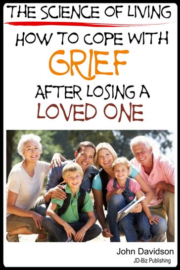 The Science of Living How to Cope with Grief After Losing a Loved One - John Davidson