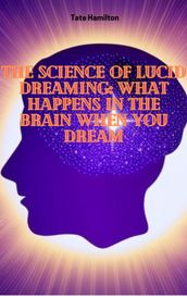 The Science of Lucid Dreaming: What Happens in the Brain When You Dream