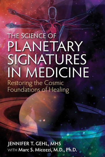 The Science of Planetary Signatures in Medicine - MHS Jennifer T. Gehl