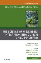 The Science of Well-Being: Integration into Clinical Child Psychiatry, An Issue of Child and Adolescent Psychiatric Clinics of North America