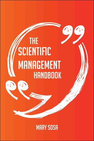 The Scientific Management Handbook - Everything You Need To Know About Scientific Management - Mary Sosa