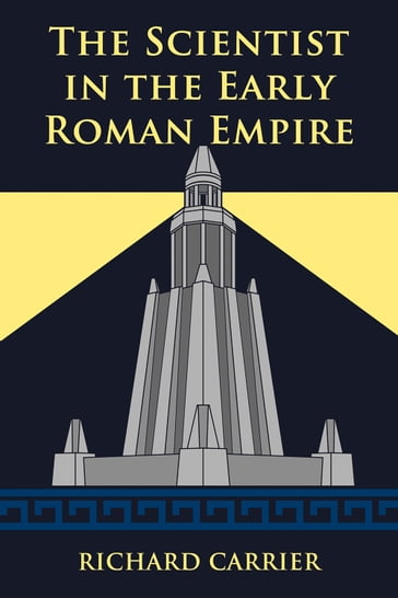 The Scientist in the Early Roman Empire - Richard Carrier
