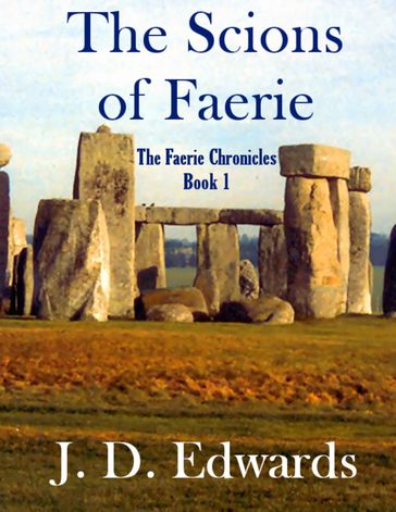 The Scions of Faerie: The Faerie Chronicles Book 1 - J. D. Edwards