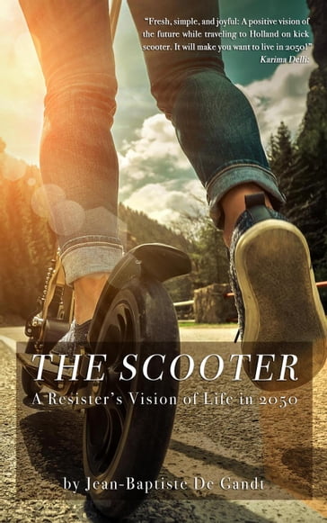 The Scooter: A Resister's Vision of Life in 2050 - Jean-Baptiste De Gandt