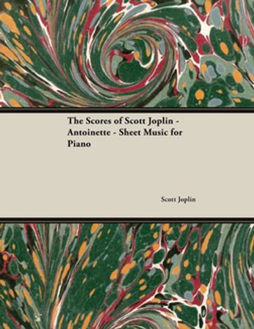 The Scores of Scott Joplin - Antoinette - Sheet Music for Piano - Scott Joplin