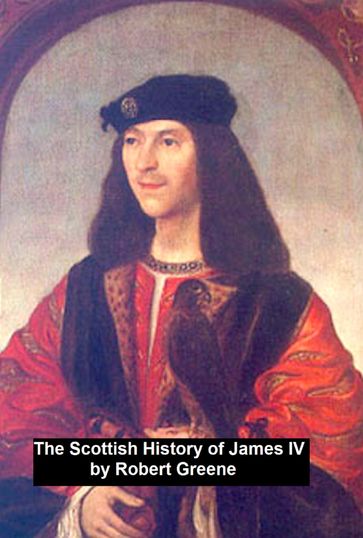 The Scottish History of James IV, - Robert Greene