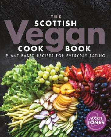 The Scottish Vegan Cookbook - Jackie Jones