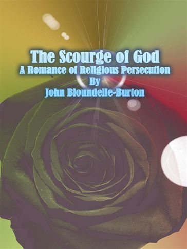 The Scourge of God: A Romance of Religious Persecution - John Bloundelle-Burton