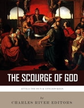 The Scourge of God: The Lives and Legacies of Attila the Hun and Genghis Khan