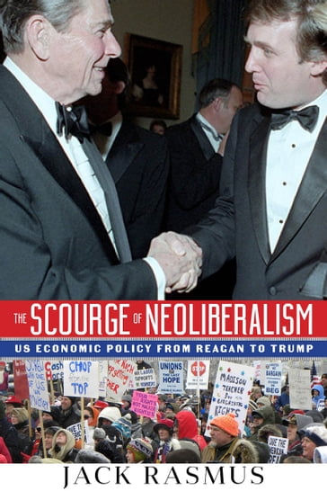 The Scourge of Neoliberalilsm - Jack Rasmus