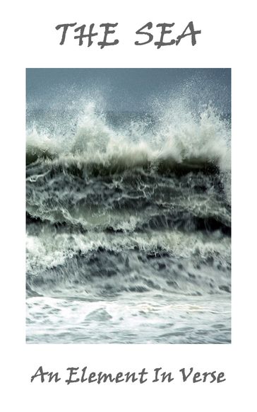 The Sea, An Element In Verse - Lord Tennyson Alfred - Swinburne Algernon Charles - John Keats - Percy Bysshe Shelley