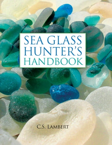 The Sea Glass Hunter's Handbook - C. S. Lambert
