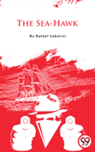 The Sea-Hawk - Rafael Sabatini