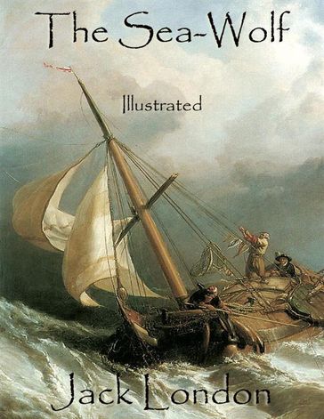 The Sea-Wolf: Illustrated - Jack London