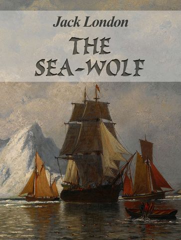 The Sea-Wolf - Jack London