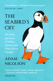 The Seabird s Cry: The Lives and Loves of Puffins, Gannets and Other Ocean Voyagers