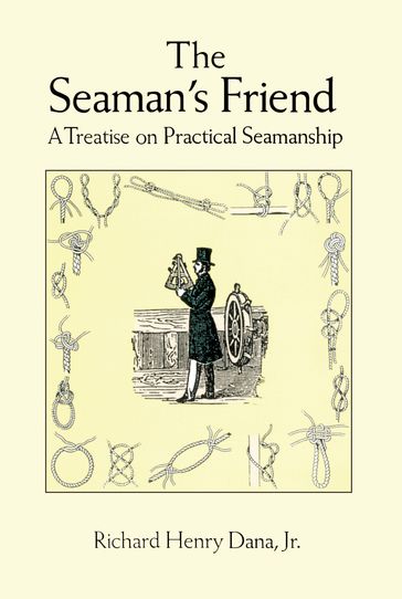 The Seaman's Friend - Jr. Richard Henry Dana