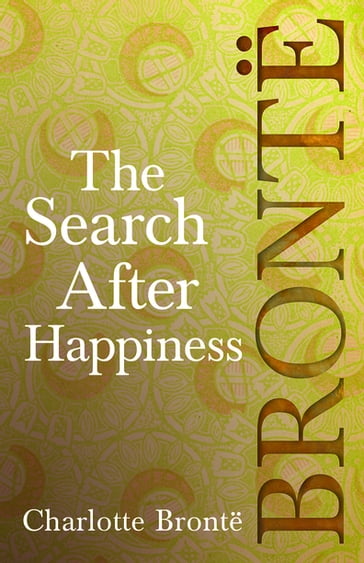 The Search After Happiness - Charlotte Bronte