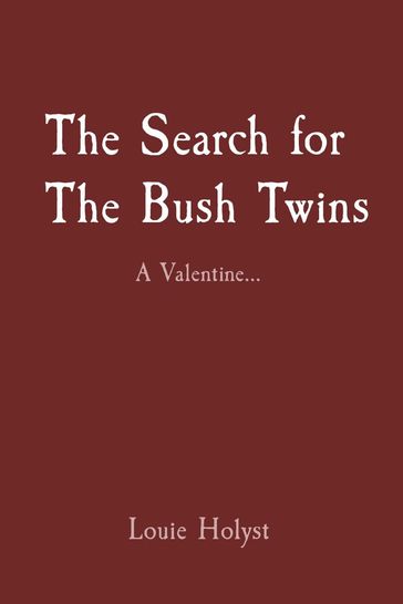 The Search for The Bush Twins - Louie Holyst