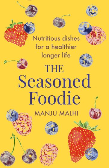 The Seasoned Foodie - Manju Malhi