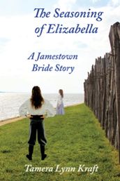 The Seasoning of Elizabella: A Jamestown Bride Story