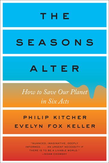 The Seasons Alter: How to Save Our Planet in Six Acts - Evelyn Fox Keller - Philip Kitcher