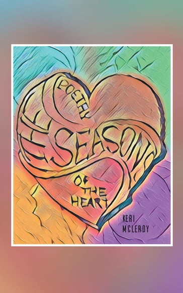 The Seasons Poetry of the Heart - Keri McLeroy