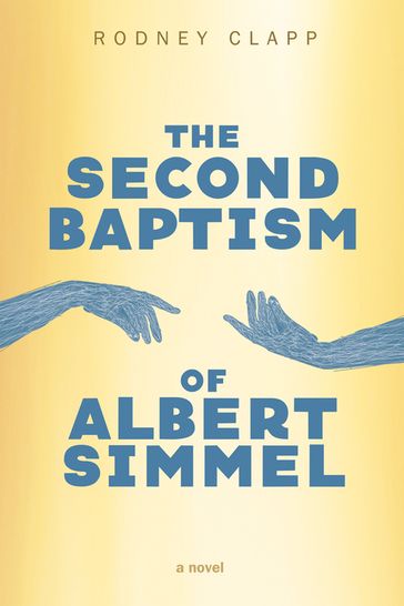 The Second Baptism of Albert Simmel - Rodney Clapp