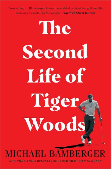 The Second Life of Tiger Woods - Michael Bamberger