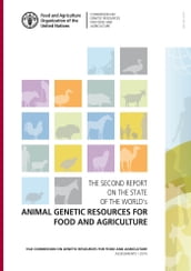 The Second Report on the State of the World s Animal Genetic Resources for Food and Agriculture: FAO Commission on Genetic Resources for Food and Agriculture Assessments