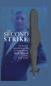 The Second Strike The Personal and Professional life of nuclear scientist Anil Anand