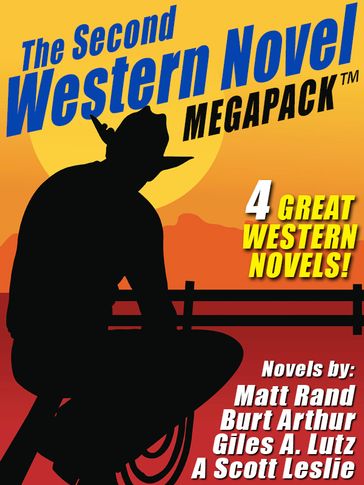 The Second Western Novel MEGAPACK : 4 Great Western Novels - A. Scott Leslie - Burt Arthur - Giles A. Lutz - Matt Rand