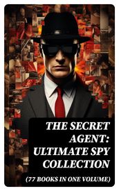 The Secret Agent: Ultimate Spy Collection (77 Books in One Volume)