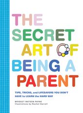 The Secret Art of Being a Parent