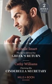 The Secret Behind The Greek s Return / Claiming His Cinderella Secretary: The Secret Behind the Greek s Return (Billion-Dollar Mediterranean Brides) / Claiming His Cinderella Secretary (Secrets of the Stowe Family) (Mills & Boon Modern)