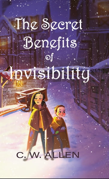 The Secret Benefits of Invisibility - C.W. Allen