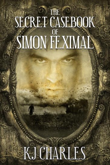 The Secret Casebook of Simon Feximal - KJ Charles