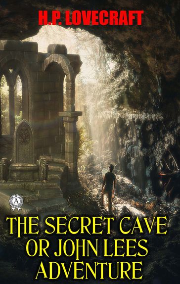 The Secret Cave or John Lees adventure - H.P. Lovecraft